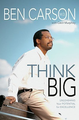 Think Big: Unleashing Your Potential for Excellence by Ben Carson M.D