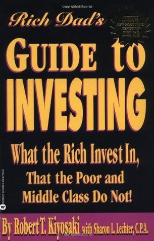 Rich Dad's Guide to Investing: What the Rich Invest In That the Poor and Middle Class Do Not! by Robert Kiyosaki