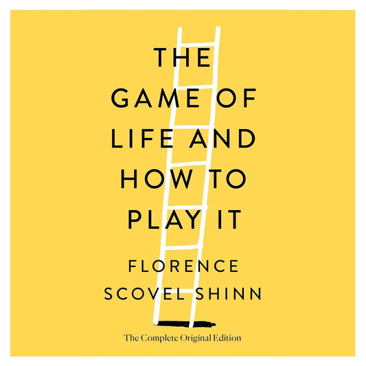 The Game of Life and How to Play It: The Complete Original Edition by Florence Scovel Shinn