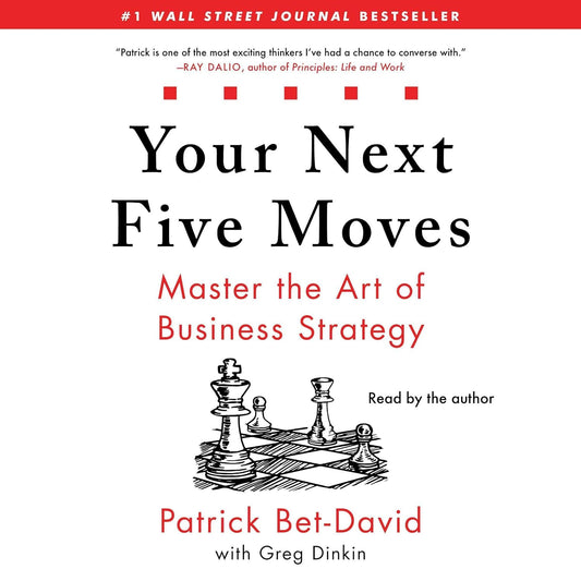 Your Next Five Moves: Master the Art of Business Strategy by Patrick Bet-David