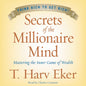 Secrets of the Millionaire Mind: Mastering the Inner Game of Wealth by T. Harv Eker