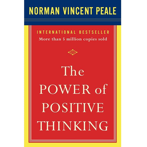 The Power of Positive Thinking: A Practical Guide to Mastering the Problems of Everyday Living by Norman Vincent Peale