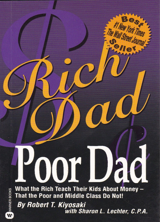 Rich Dad Poor Dad: What the Rich Teach Their Kids About Money That the Poor and Middle Class Do Not! by Robert Kiyosaki